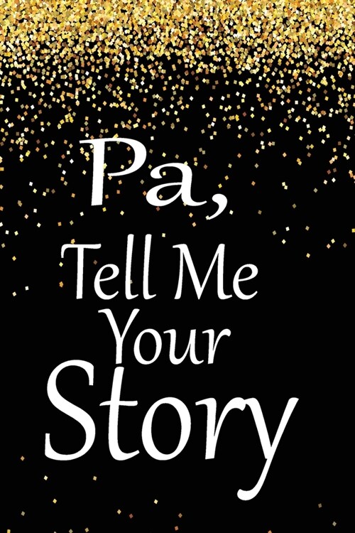 pa, tell me your story: A guided journal to tell me your memories, keepsake questions.This is a great gift to Dad, grandpa, granddad, father a (Paperback)