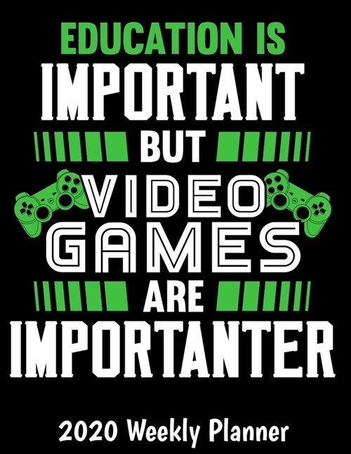 Education Is Important But Video Games Are Importanter: 2020 Gaming Lover Planner - Daily Weekly and Monthly Planners - The Perfect Gift - 2020 Planne (Paperback)