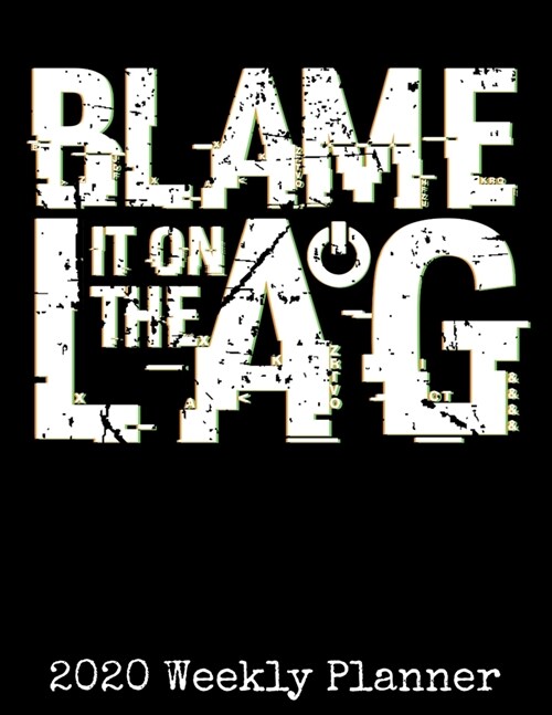 Blame It On The Lag: 2020 Gaming Lover Planner - Daily Weekly and Monthly Planners - The Perfect Gift - 2020 Planner for Gamers - Calendar (Paperback)