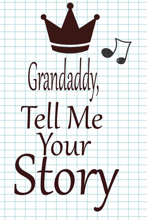 Grandaddy, tell me your story: A guided journal to tell me your memories, keepsake questions.This is a great gift to Dad, grandpa, granddad, father a (Paperback)