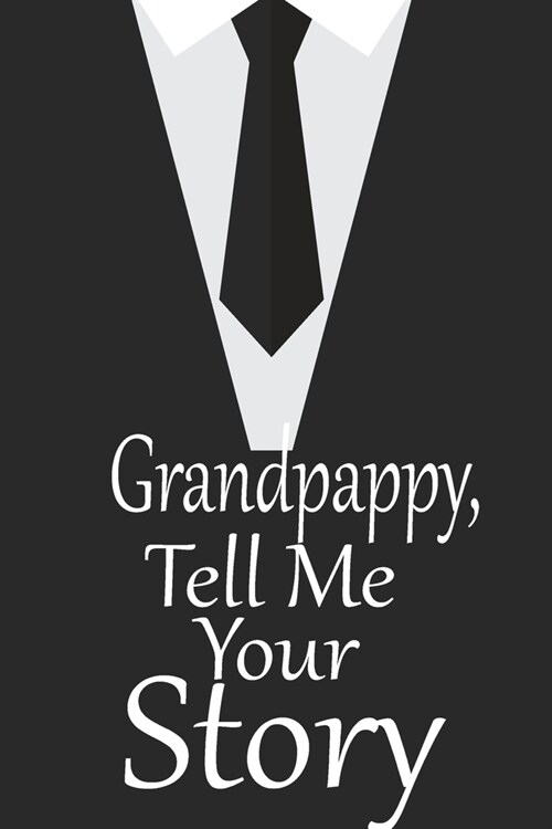 Grandpappy, tell me your story: A guided journal to tell me your memories, keepsake questions.This is a great gift to Dad, grandpa, granddad, father a (Paperback)