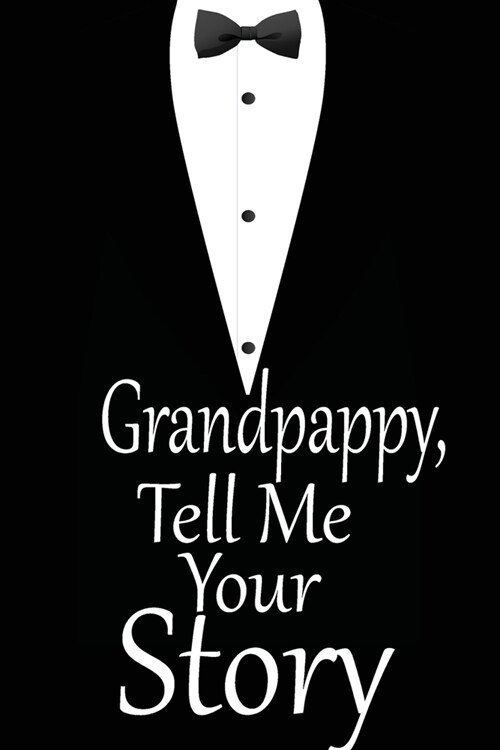 Grandpappy, tell me your story: A guided journal to tell me your memories, keepsake questions.This is a great gift to Dad, grandpa, granddad, father a (Paperback)