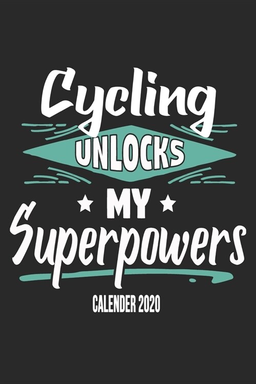 Cycling Unlocks My Superpowers Calender 2020: Funny Cool Cycling Calender 2020 - Monthly & Weekly Planner - 6x9 - 128 Pages - Cute Gift For Cyclists, (Paperback)