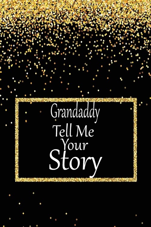 Grandaddy, tell me your story: A guided journal to tell me your memories, keepsake questions.This is a great gift to Dad, grandpa, granddad, father a (Paperback)