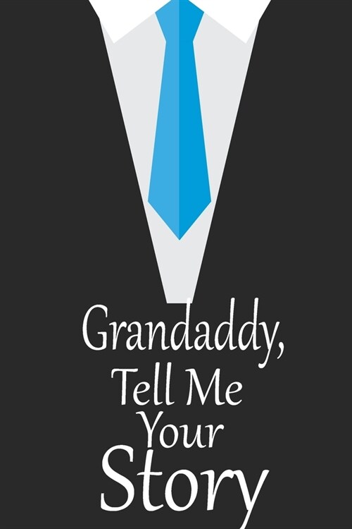 Grandaddy, tell me your story: A guided journal to tell me your memories, keepsake questions.This is a great gift to Dad, grandpa, granddad, father a (Paperback)