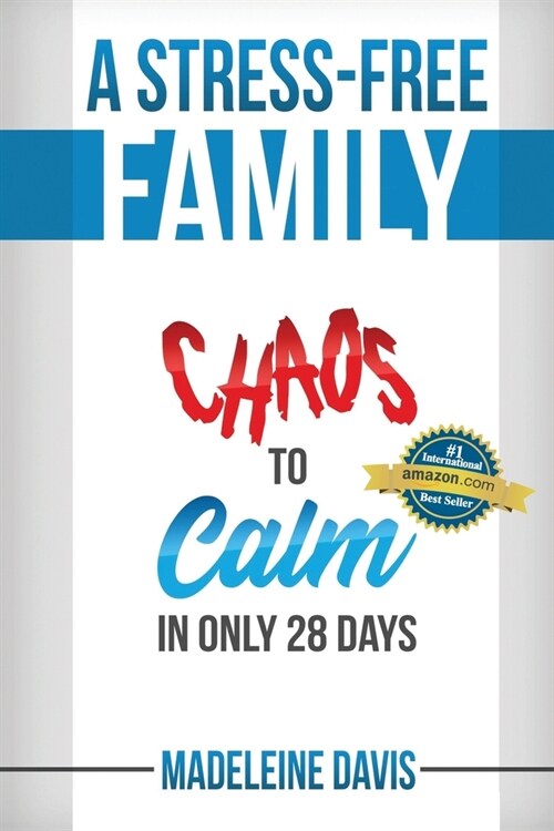 A Stress-Free Family: Chaos to Calm in Only 28 Days (Paperback)