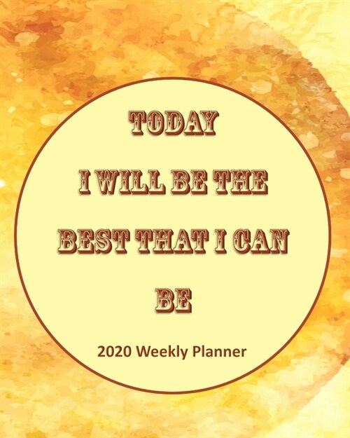 Today I Will Be The Best That I Can Be: 2020 Weekly Planner (Paperback)