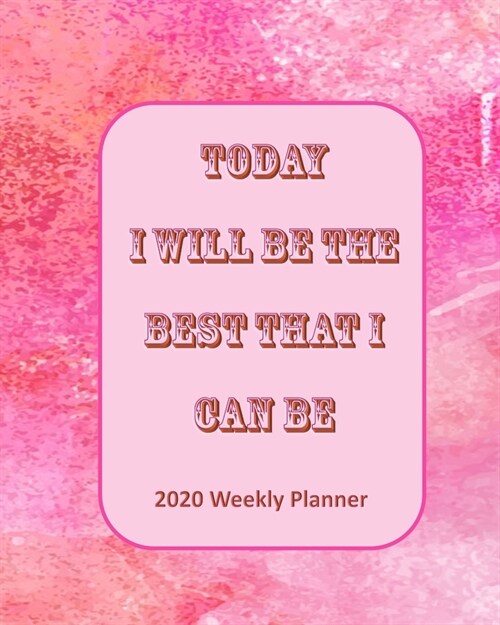 Today I Will Be The Best That I Can Be: 2020 Weekly Planner (Paperback)