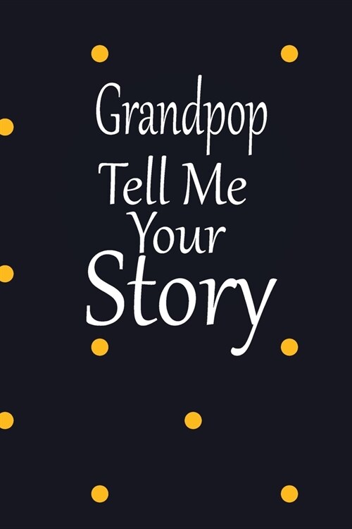 Grandpop tell me your story: A guided journal to tell me your memories, keepsake questions.This is a great gift to Dad, grandpa, granddad, father a (Paperback)