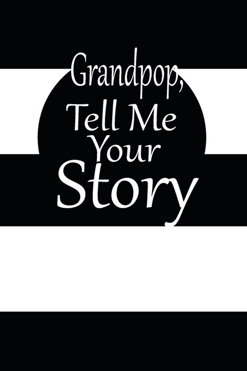 Grandpop tell me your story: A guided journal to tell me your memories, keepsake questions.This is a great gift to Dad, grandpa, granddad, father a (Paperback)