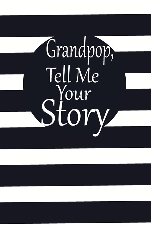 Grandpop tell me your story: A guided journal to tell me your memories, keepsake questions.This is a great gift to Dad, grandpa, granddad, father a (Paperback)