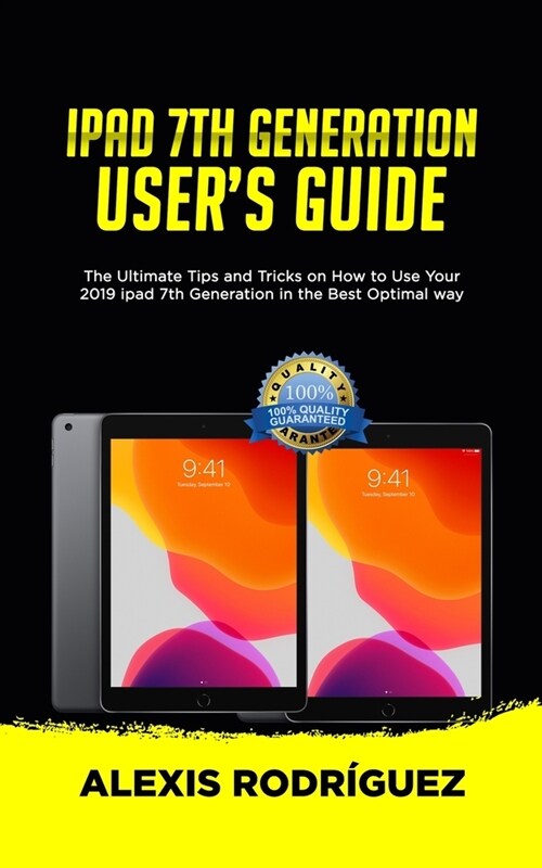 iPad 7th Generation Users Guide: The Ultimate Tips and Tricks on How to Use Your 2019 iPad 7th Generation in the Best Optimal Way (Paperback)