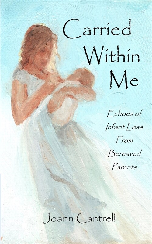 Carried Within Me: Echoes of Infant Loss From Bereaved Parents (Paperback)