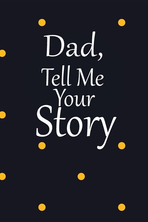 dad, tell me your story: A guided journal to tell me your memories, keepsake questions.This is a great gift to Dad, grandpa, granddad, father a (Paperback)