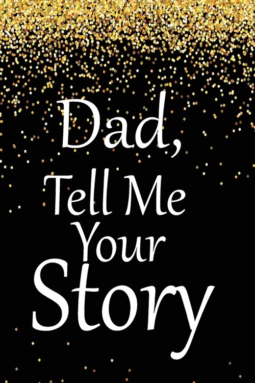 dad, tell me your story: A guided journal to tell me your memories, keepsake questions.This is a great gift to Dad, grandpa, granddad, father a (Paperback)