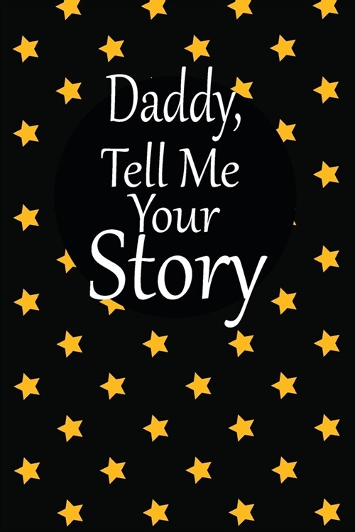 daddy, tell me your story: A guided journal to tell me your memories, keepsake questions.This is a great gift to Dad, grandpa, granddad, father a (Paperback)