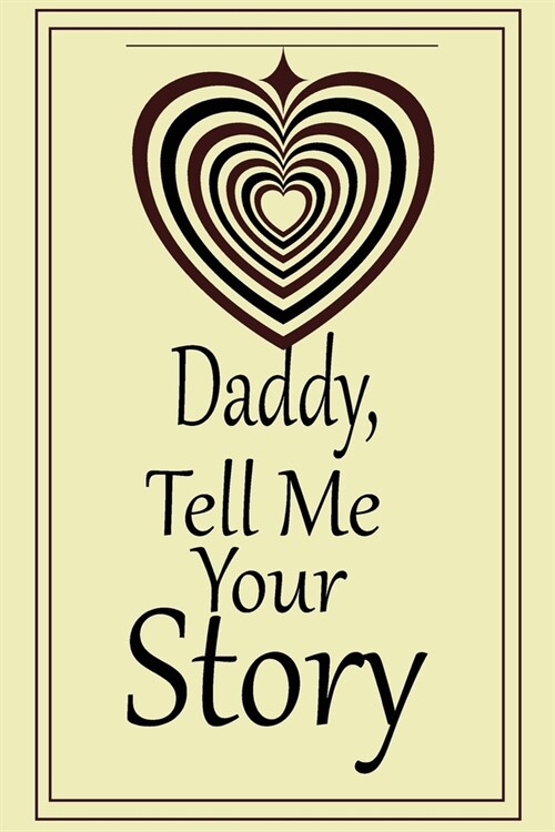 daddy, tell me your story: A guided journal to tell me your memories, keepsake questions.This is a great gift to Dad, grandpa, granddad, father a (Paperback)