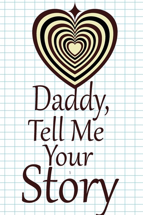 daddy, tell me your story: A guided journal to tell me your memories, keepsake questions.This is a great gift to Dad, grandpa, granddad, father a (Paperback)