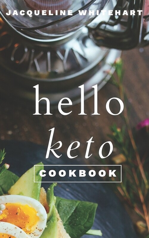 The Hello Keto Cookbook: Your 1-2-3 Beginners Guide to Keto (Paperback)