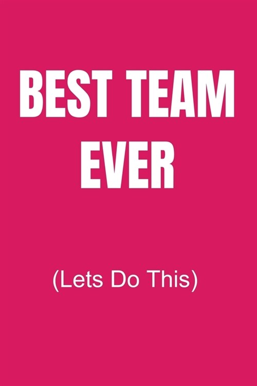 Best Team Ever (Lets Do This): Appreciation NoteBook Gift For Coworkers/Women/Men/Boss/Colleagues/Students/Friends.: Lined Notebook / Journal Gift, 1 (Paperback)