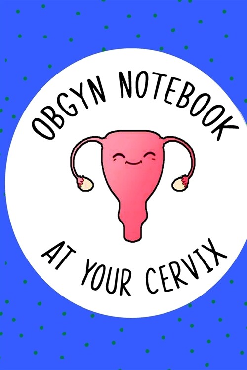 OBGYN Notebook At Your Cervix, Gynaecologist Journal, Funny Gift For OBGYN: 6 X 9 Blank Lined Record Keeping Logbook (Paperback)