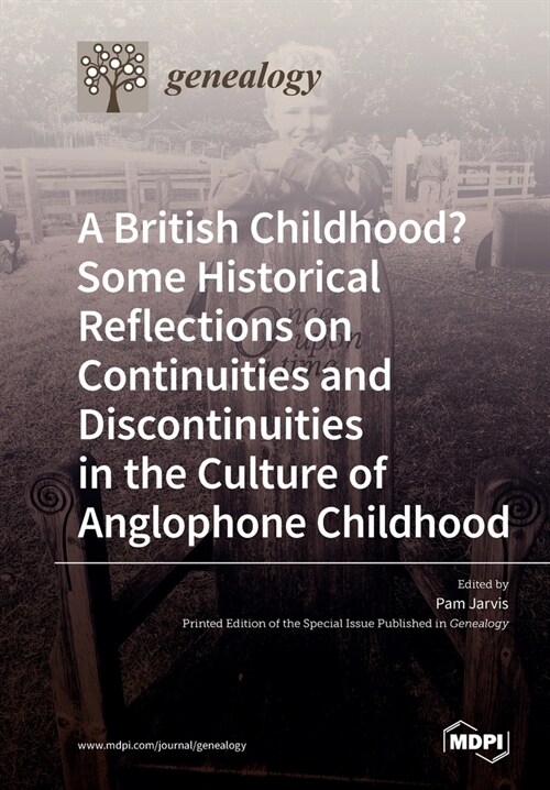 A British Childhood? Some Historical Reflections on Continuities and Discontinuities in the Culture of Anglophone Childhood (Paperback)