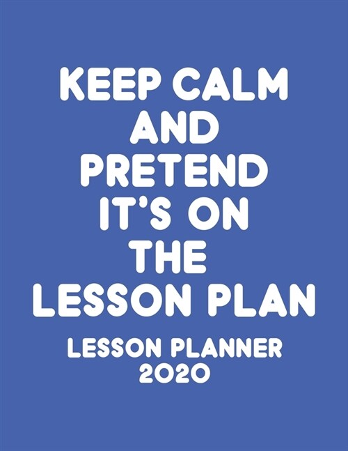 Lesson Planner 2020: Weekly and Monthly Organizer for Middle School Teachers with Funny Saying on Cover Design - Teacher Agenda for Class P (Paperback)