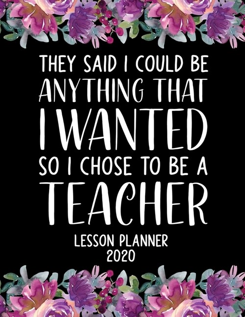 Lesson Planner 2020: Weekly and Monthly Organizer for High School Teachers with Inspirational Saying on Floral Cover - Teacher Agenda for C (Paperback)