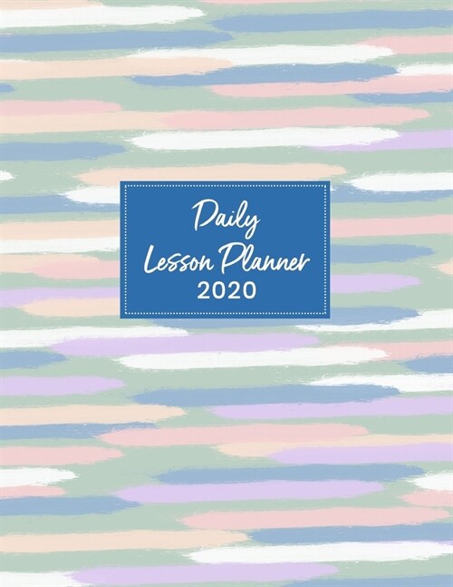 Daily Lesson Planner 2020: Weekly and Monthly Organizer for Elementary School Teachers with Soft Colors Cover - Teacher Agenda for Class Planning (Paperback)