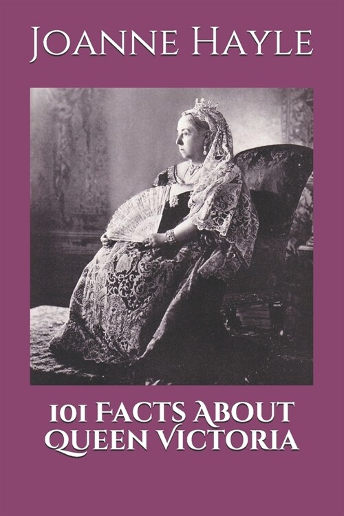 101 Facts About Queen Victoria (Paperback)