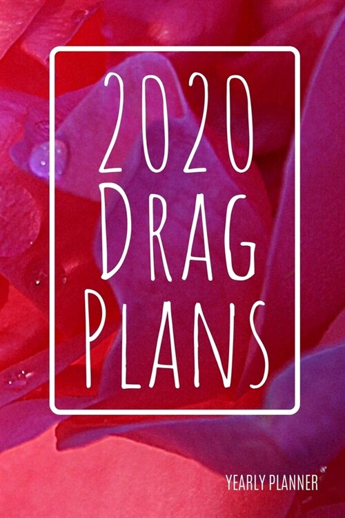 2020 Drag Plans: The Pink: Yearly Planner (6 x 9 inches, 136 pages, weekly spreads) (Paperback)