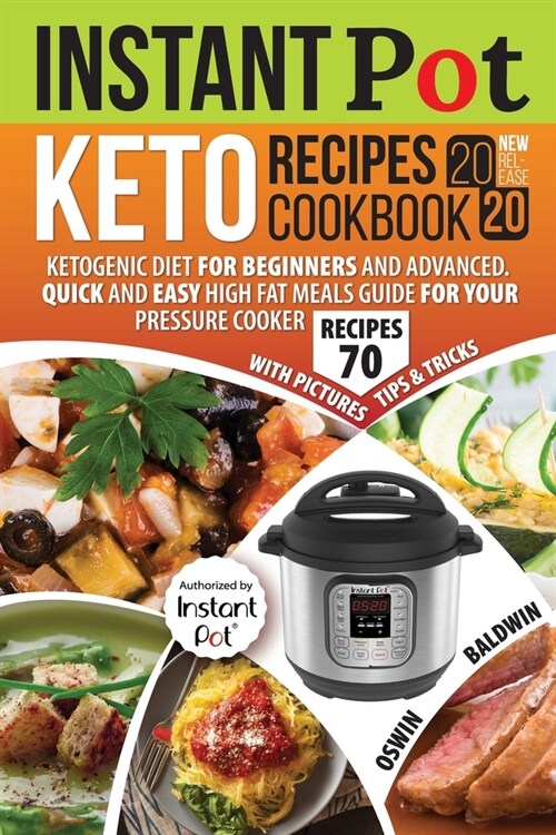 Instant Pot Keto Recipes Cookbook 2020: Ketogenic Diet for Beginners and Advanced. Quick and Easy High Fat Meals Guide for Your Pressure Cooker (Paperback)