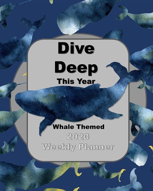 Dive Deep This Year: Whale Themed 2020 Weekly Planner (Paperback)