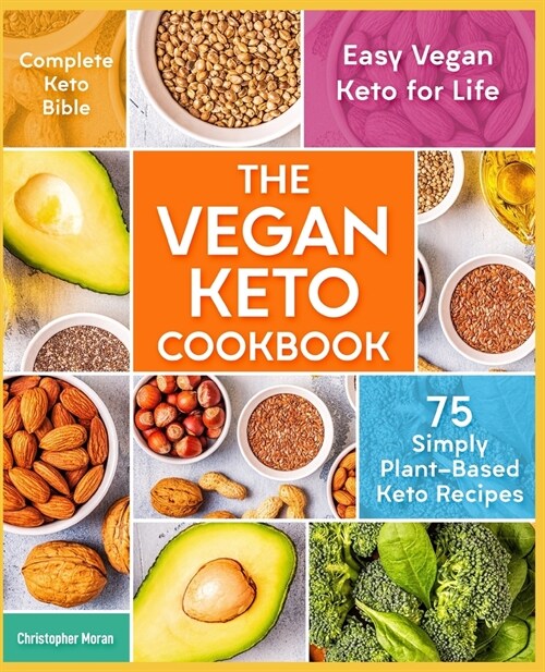 The Vegan Keto Cookbook: 75 Simply Plant-Based Keto Recipes - Easy Vegan Keto for Life - Complete Keto Bible (Paperback)