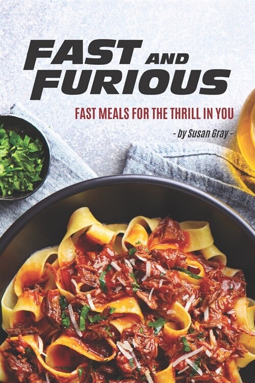 Fast and Furious: Fast Meals for The Thrill in You (Paperback)