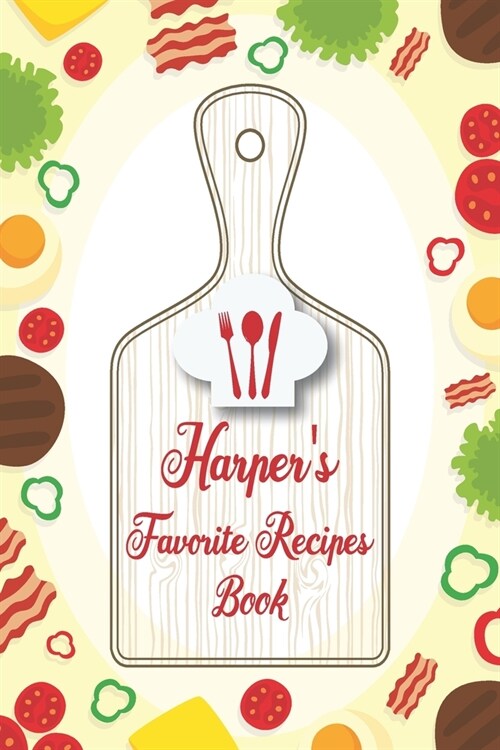 Harpers Favorite Recipes Book: Personalized Name notebook to write all the good family recipes favorite, Notebook for 100 recipes Size 6x9 (15x23cm), (Paperback)