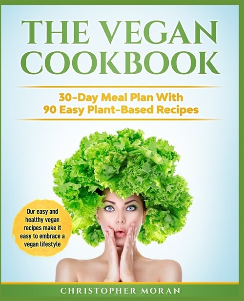 The Vegan Cookbook: 30-Day Meal Plan With 90 Easy Plant-Based Recipes. Our easy and healthy vegan recipes make it easy to embrace a vegan (Paperback)