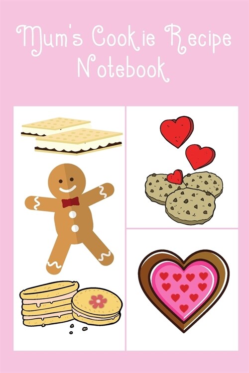 Mums Cookie Recipe Notebook: Cute Notebook with Recipe Templates to record all your favourite Cookie Recipes (Paperback)