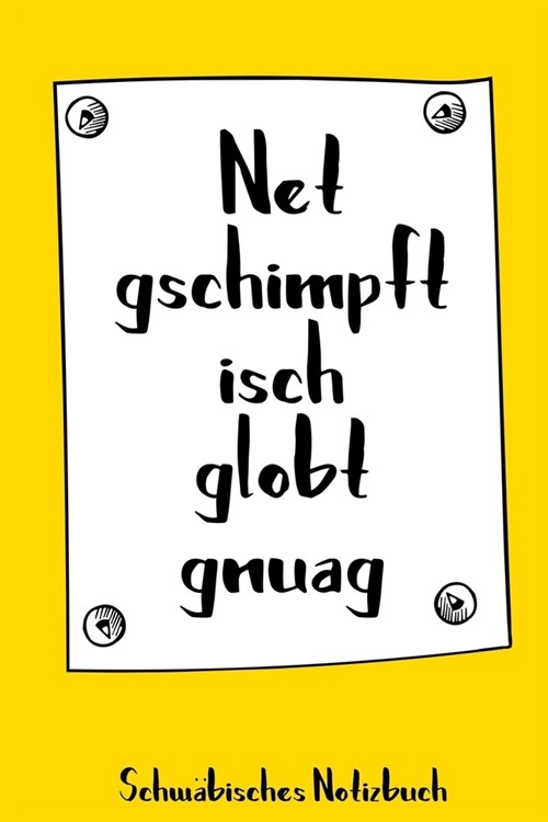 Net gschimpft isch globt gnuag. Schw?isches Notizbuch: 120 punktkarierte Seiten in A5 als Geschenk, f? Notizen usw. f? echte Schwaben und die es we (Paperback)