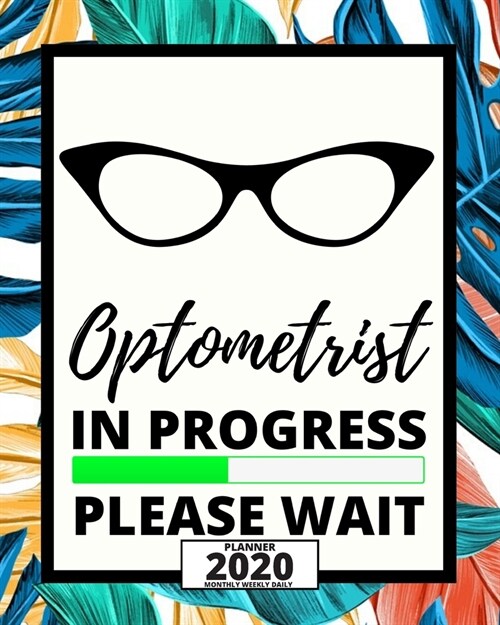Optometrist In Progress Please Wait: 2020 Planner For Optometrist, 1-Year Daily, Weekly And Monthly Organizer With Calendar, Thank You Gift For Christ (Paperback)