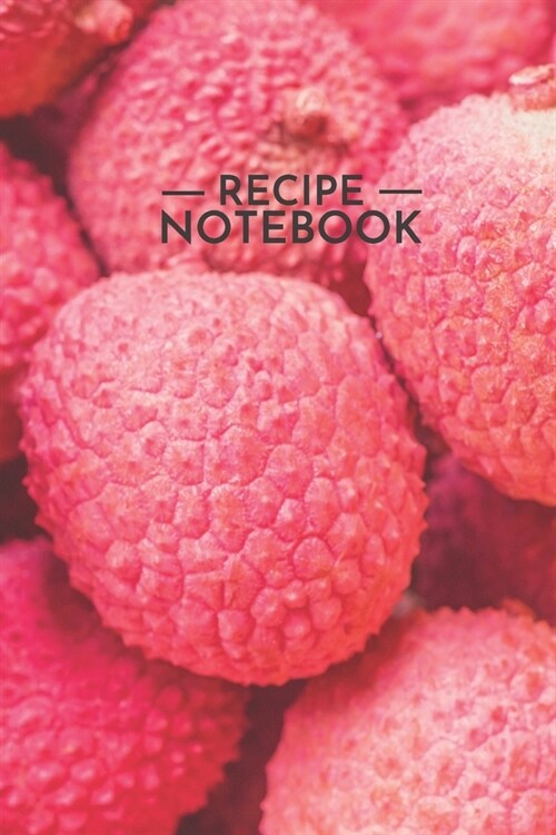 Recipe Notebook: Lychee Pink Fruits Recipe Notebook 6x9 Inches 100 Pages Personalized Recipes (Paperback)