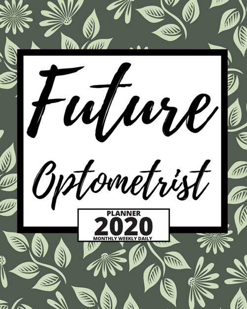 Future Optometrist: 2020 Planner For Optometrist, 1-Year Daily, Weekly And Monthly Organizer With Calendar, Thank You Gift For Christmas O (Paperback)