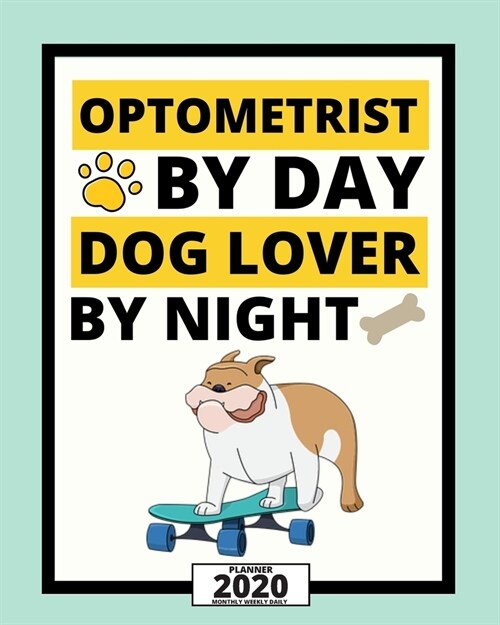 Optometrist By Day Dog Lover By Night: 2020 Planner For Optometrist, 1-Year Daily, Weekly And Monthly Organizer With Calendar, Thank You Gift For Chri (Paperback)