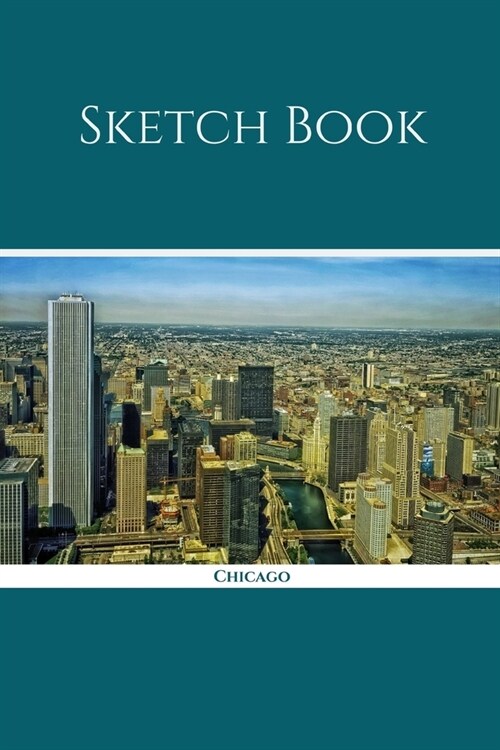 Sketch Book: Chicago; 100 sheets/200 pages; 6 x 9 (Paperback)