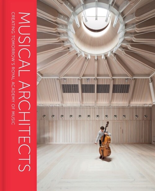 Musical Architects : Creating Tomorrows Royal Academy of Music (Hardcover)