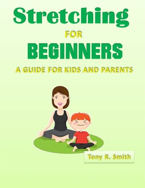 Stretching for Beginners: A Guide for Kids and Parents 100 Pages (Paperback)