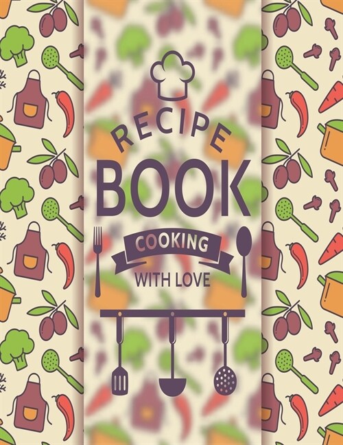 Recipe Book Cooking With Love: Personal Cookbook To Write In Perfect For Girl Design With Colorful Culinary Symbols And Typographic Badge (Paperback)
