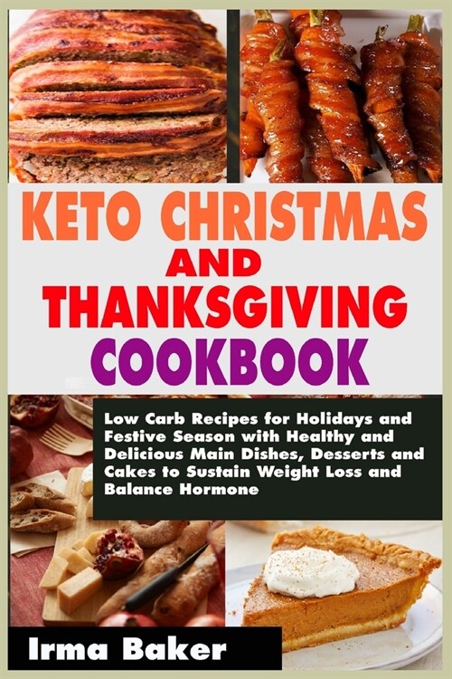 Keto Christmas and Thanksgiving Cookbook: Low Carb Recipes for Holidays and Festive Season with Healthy and Delicious Main Dishes, Desserts and Cakes (Paperback)