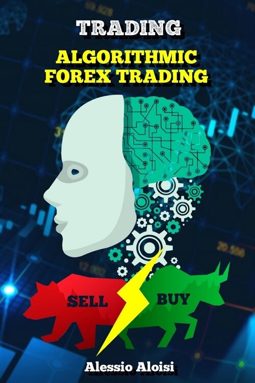 Trading: Algorithmic forex trading for beginners with quantitative analysis. Simple trading systems guide + Bonus: day trading (Paperback)