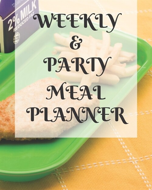 Weekly Meal & Party Planner: 52 weeks with shopping list and party planner 188 pages 8 x 10 in (Paperback)